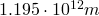 1.195 \cdot 10^{12} m